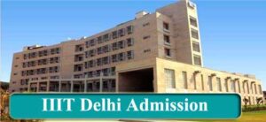 IIIT Delhi Admission 2024 Application Form, Exam Date & Eligibility