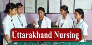 Uttarakhand Nursing 2023 Application Form, Exam Dates, Eligibility