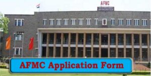 AFMC 2024 Application Form, Exam Dates, Eligibility, Pattern