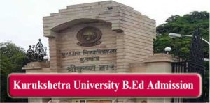 Kurukshetra University B.Ed 2023 Admission, Application Form, Exam Date